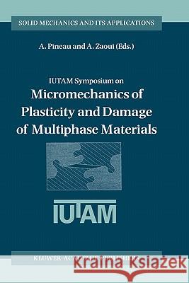 Iutam Symposium on Micromechanics of Plasticity and Damage of Multiphase Materials: Proceedings of the Iutam Symposium Held in Sèvres, Paris, France, Pineau, André 9780792341888 Kluwer Academic Publishers