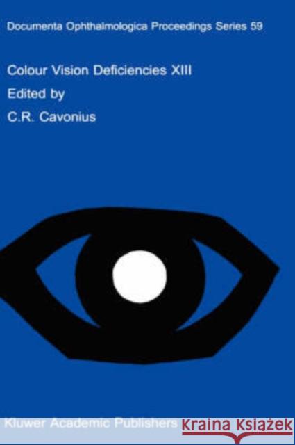 Colour Vision Deficiencies XIII: Proceedings of the Thirteenth Symposium of the International Research Group on Colour Vision Deficiencies, Held in Pa Cavonius, C. R. 9780792342243 Kluwer Academic Publishers