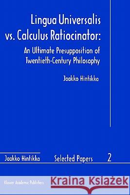 Lingua Universalis vs. Calculus Ratiocinator:: An Ultimate Presupposition of Twentieth-Century Philosophy Hintikka, Jaakko 9780792342465 0