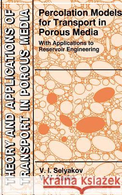 Percolation Models for Transport in Porous Media: With Applications to Reservoir Engineering Selyakov, V. I. 9780792343226 Springer