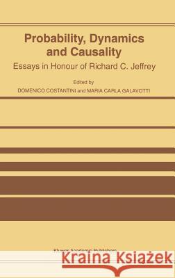 Probability, Dynamics and Causality: Essays in Honour of Richard C. Jeffrey Costantini, D. 9780792343615 Kluwer Academic Publishers