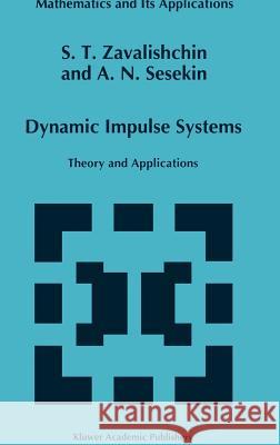 Dynamic Impulse Systems: Theory and Applications Zavalishchin, S. T. 9780792343943 Kluwer Academic Publishers