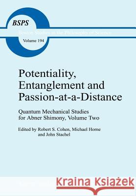 Potentiality, Entanglement and Passion-At-A-Distance: Quantum Mechanical Studies for Abner Shimony, Volume Two Cohen, Robert S. 9780792344537 0