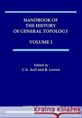Handbook of the History of General Topology, Volume 1 Aull, C. E. 9780792344797 Springer