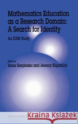 Mathematics Education as a Research Domain: A Search for Identity: An ICMI Study Sierpinska, Anna 9780792345992