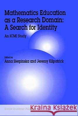 Mathematics Education as a Research Domain: A Search for Identity: An ICMI Study Sierpinska, Anna 9780792346005