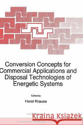 Conversion Concepts for Commercial Applications and Disposal Technologies of Energetic Systems Horst Krause H. Krause 9780792346494