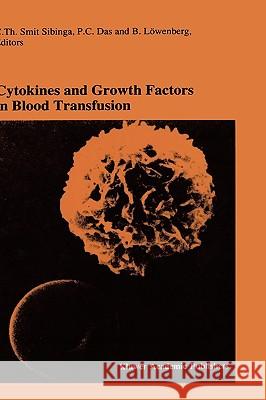 Cytokines and Growth Factors in Blood Transfusion: Proceedings of the Twentyfirst International Symposium on Blood Transfusion, Groningen 1996, Organi Smit Sibinga, C. Th 9780792347873 Kluwer Academic Publishers