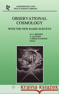 Observational Cosmology: With the New Radio Surveys Proceedings of a Workshop Held in a Puerto de la Cruz, Tenerife, Canary Islands, Spain, 13- Bremer, M. N. 9780792348856 Kluwer Academic Publishers