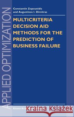Multicriteria Decision Aid Methods for the Prediction of Business Failure Constantin Zopounidis Augustinos I. Dimitras C. Zopounidis 9780792349006 Kluwer Academic Publishers