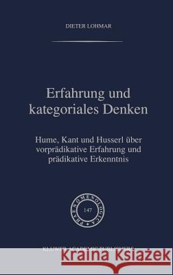 Erfahrung Und Kategoriales Denken: Hume, Kant Und Husserl Über Vorprädikative Erfahrung Und Prädikative Erkenntnis Lohmar, Dieter 9780792351177