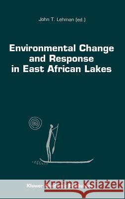 Environmental Change and Response in East African Lakes John T. Lehman International Decade for the East Africa International Decade for the East Africa 9780792351184