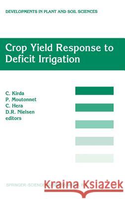 Crop Yield Response to Deficit Irrigation: Report of an Fao/IAEA Co-Ordinated Research Program by Using Nuclear Techniques Kirda, C. 9780792352990 Kluwer Academic Publishers