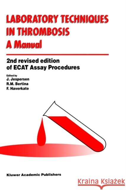 Laboratory Techniques in Thrombosis -- A Manual Jespersen, J. 9780792353171 KLUWER ACADEMIC PUBLISHERS GROUP