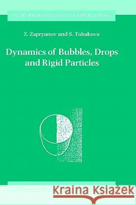 Dynamics of Bubbles, Drops and Rigid Particles Z. Zapryanov S. Tabakova S. Tabakova 9780792353478 Kluwer Academic Publishers