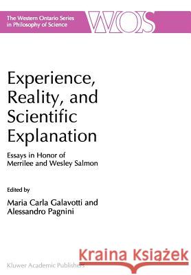 Experience, Reality, and Scientific Explanation: Workshop in Honour of Merrilee and Wesley Salmon Galavotti, Maria Carla 9780792354970 Kluwer Academic Publishers