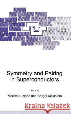 Symmetry and Pairing in Superconductors Marcel Ausloos Sergei Kruchinin M. Ausloos 9780792355205