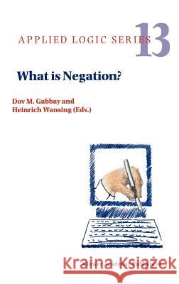 What Is Negation? Gabbay, Dov M. 9780792355694 Kluwer Academic Publishers