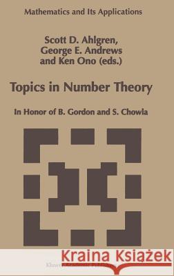 Topics in Number Theory: In Honor of B. Gordon and S. Chowla Ahlgren, Scott D. 9780792355830 Kluwer Academic Publishers