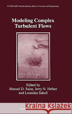 Modeling Complex Turbulent Flows Jerry N. Hefner Leonidas Sakell Manuel D. Salas 9780792355908 Springer Netherlands