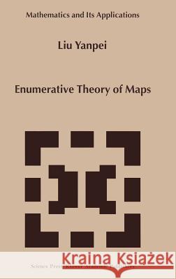 Enumerative Theory of Maps Liu Yanpei 9780792355991 Kluwer Academic Publishers