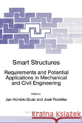 Smart Structures: Requirements and Potential Applications in Mechanical and Civil Engineering Holnicki-Szulc, Jan 9780792356127
