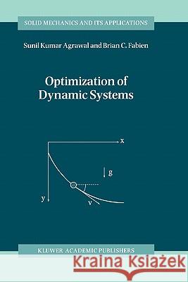 Optimization of Dynamic Systems Sunil Kumar Agrawal Brian C. Fabien S. K. Agrawal 9780792356813 Kluwer Academic Publishers