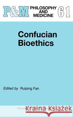 Confucian Bioethics Ruiping Fan R. Fan 9780792357230 Kluwer Academic Publishers