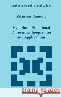 Hyperbolic Functional Differential Inequalities and Applications Zdzisaw Kamont Z. Kamont 9780792357919 Kluwer Academic Publishers