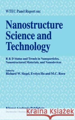 Nanostructure Science and Technology: R & D Status and Trends in Nanoparticles, Nanostructured Materials and Nanodevices Siegel, Richard W. 9780792358541