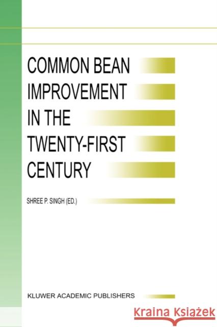 Common Bean Improvement in the Twenty-First Century Shree P. Singh S. P. Singh 9780792358879 Kluwer Academic Publishers