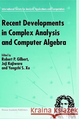 Recent Developments in Complex Analysis and Computer Algebra: This Conference Was Supported by the National Science Foundation Through Grant Int-96030 Gilbert, R. P. 9780792359999 Kluwer Academic Publishers