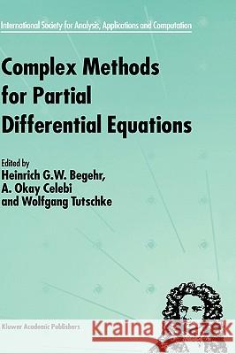 Complex Methods for Partial Differential Equations Heinrich G. W. Begehr A. Okay Celebi Wolfgang Tutschke 9780792360001