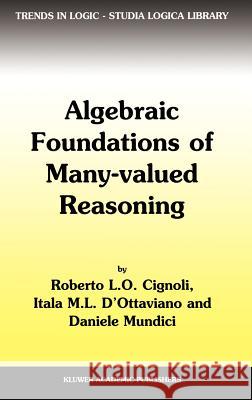Algebraic Foundations of Many-Valued Reasoning Roberto Cignoli R. L. Cignoli I. M. D'Ottaviano 9780792360094 Springer