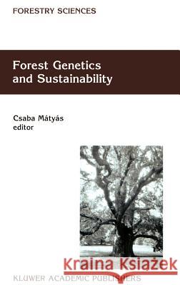 Forest Genetics and Sustainability Csaba Matyas Csaba Matyas 9780792360117 Kluwer Academic Publishers