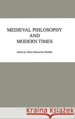 Medieval Philosophy and Modern Times Ghita Holmstrc6m-Hintikka Ghita Holmstrom-Hintikka 9780792361022