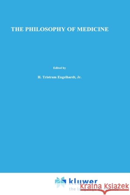The Philosophy of Medicine: Framing the Field Engelhardt Jr, H. Tristram 9780792362234 Kluwer Academic Publishers