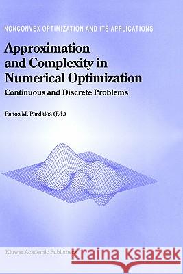 Approximation and Complexity in Numerical Optimization: Continuous and Discrete Problems Pardalos, Panos M. 9780792362753