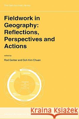 Fieldwork in Geography: Reflections, Perspectives and Actions Rodney Gerber Kim Chuan Goh Rod Gerber 9780792363293 Kluwer Academic Publishers
