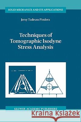 Techniques of Tomographic Isodyne Stress Analysis Jerzy-Tadeusz Pindera A. Pindera 9780792363880 Kluwer Academic Publishers