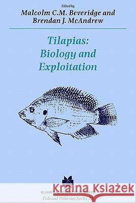 Tilapias: Biology and Exploitation Malcolm C. M. Beveridge Brendan J. McAndrew M. C. M. Beveridge 9780792363910 Kluwer Academic Publishers