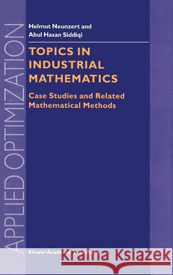 Topics in Industrial Mathematics: Case Studies and Related Mathematical Methods Neunzert, H. 9780792364177 Kluwer Academic Publishers