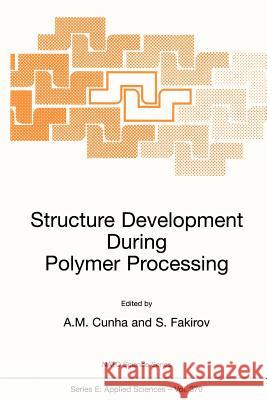 Structure Development During Polymer Processing Antonio Cunha Stoyko Fakirov Antonio M. Cunha 9780792364504 Kluwer Academic Publishers