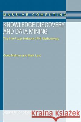 Knowledge Discovery and Data Mining: The Info-Fuzzy Network (Ifn) Methodology Maimon, O. 9780792366478 Kluwer Academic Publishers