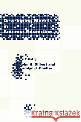 Developing Models in Science Education John K. Gilbert Caroline J. Boulter J. K. Gilbert 9780792366522 Kluwer Academic/Plenum Publishers
