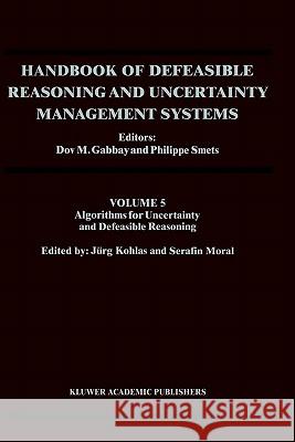 Handbook of Defeasible Reasoning and Uncertainty Management Systems: Algorithms for Uncertainty and Defeasible Reasoning Gabbay, Dov M. 9780792366720 Springer