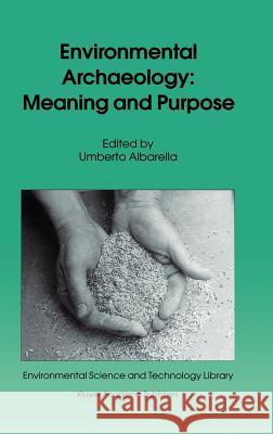 Environmental Archaeology: Meaning and Purpose Umberto Albarella Umberto Albarella 9780792367635 Kluwer Academic Publishers