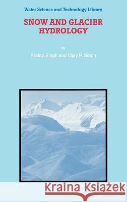 Snow and Glacier Hydrology Pratap Singh P. Singh 9780792367673 Springer