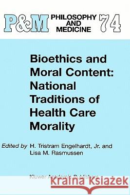 Bioethics and Moral Content: National Traditions of Health Care Morality: Papers Dedicated in Tribute to Kazumasa Hoshino Engelhardt Jr, H. Tristram 9780792368281
