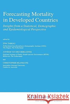Forecasting Mortality in Developed Countries: Insights from a Statistical, Demographic and Epidemiological Perspective Tabeau, E. 9780792368335 Springer